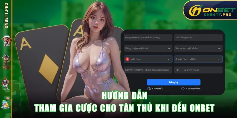 Hướng dẫn tham gia cược cho tân thủ khi đến ONBET