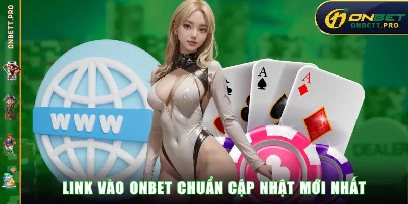 Link vào ONBET chuẩn cập nhật mới nhất