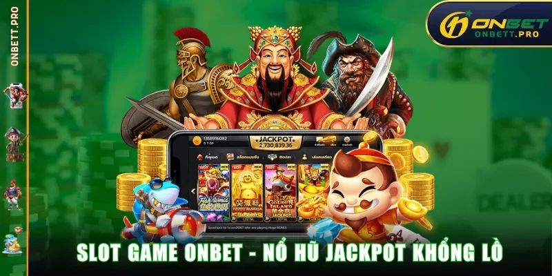 Slot Game ONBET - Nổ Hũ Jackpot khổng lồ