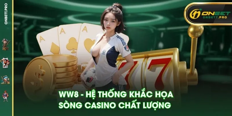 WW8 - Hệ thống khắc họa sòng casino chất lượng